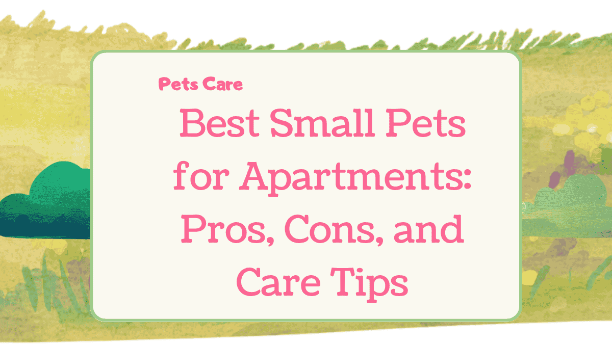 Small Pets for Apartments