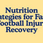 Nutrition Strategies for Faster Football Injury Recovery