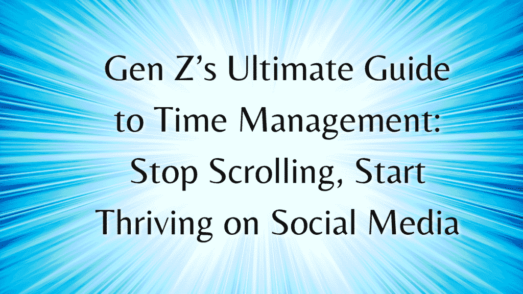 Gen Z’s Ultimate Guide to Time Management