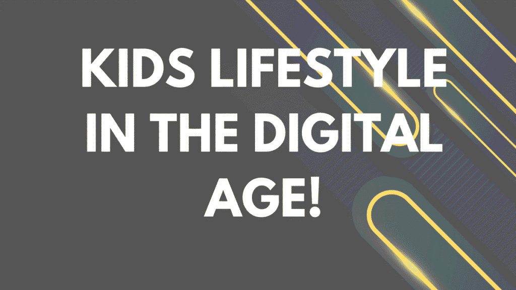 Kids Lifestyle in the Digital Age
