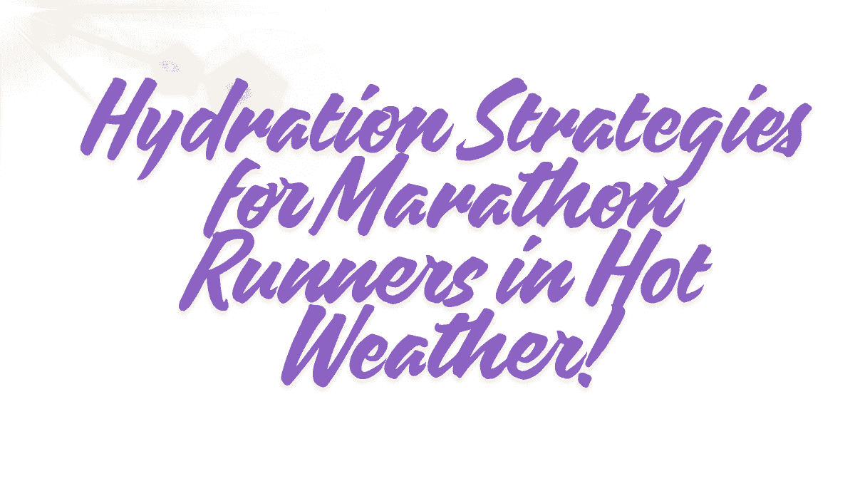 Hydration Strategies for Marathon Runners in Hot Weather