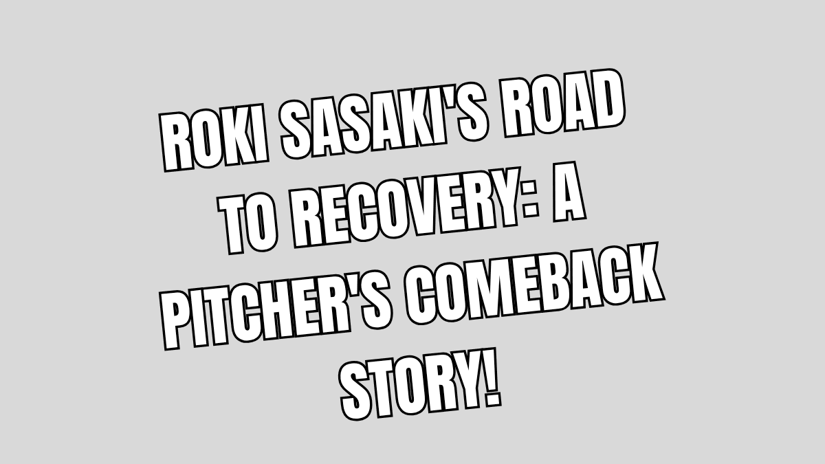 Roki Sasaki's Recovery
