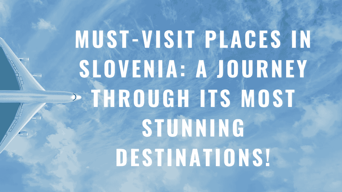 Must-Visit Places in Slovenia