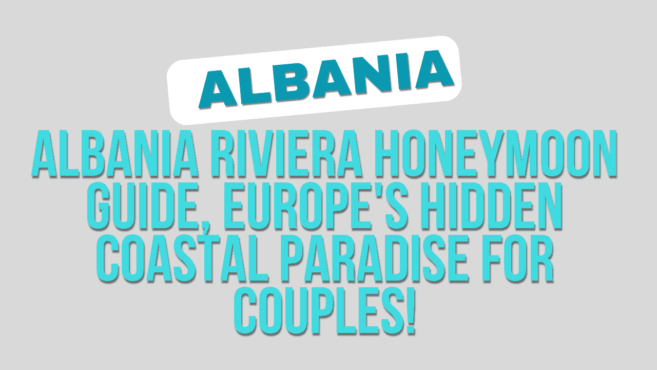 Albania Riviera Honeymoon