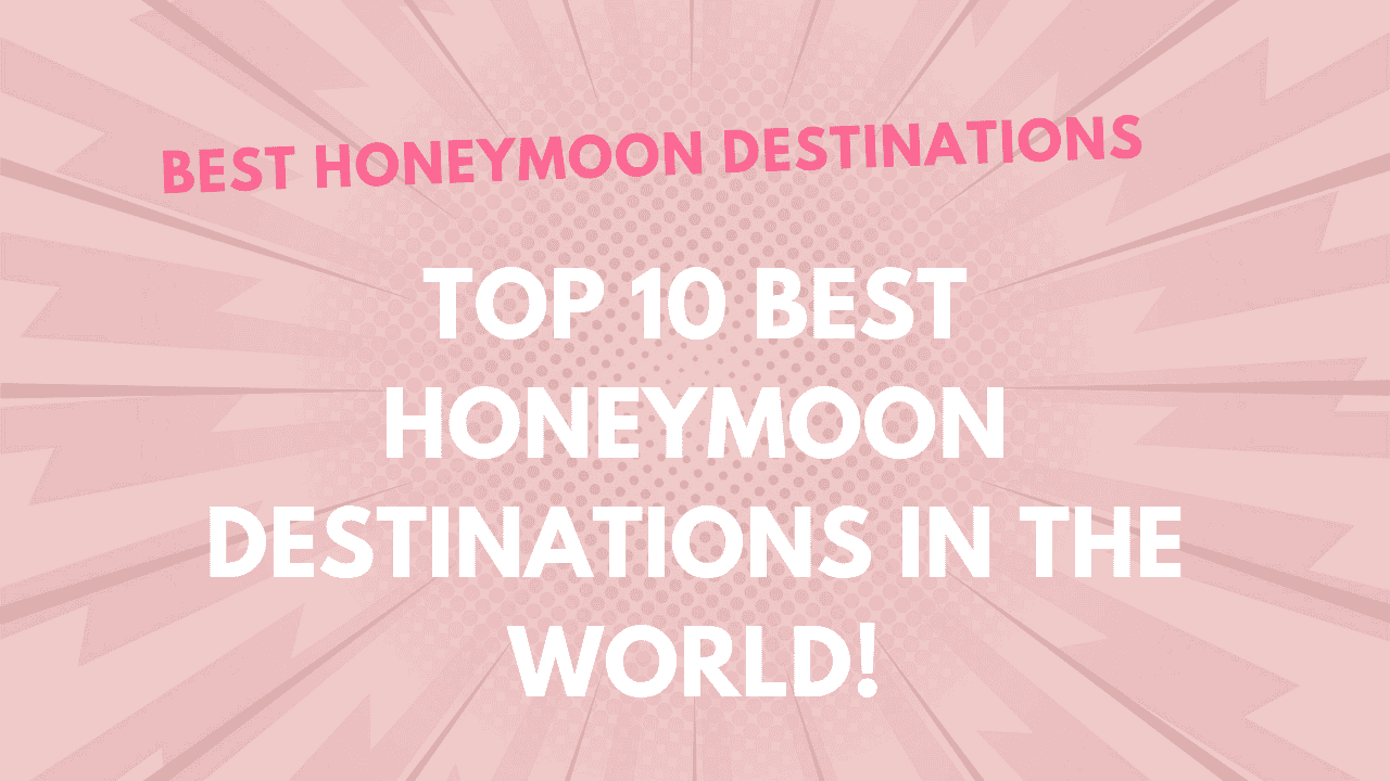 Honeymoon Destinations in the World