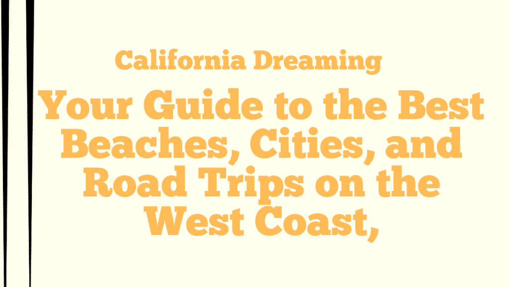 California Dreaming Reality Check: San Francisco Tech, LA Sprawl & Highway 1 Coastal Magic Beyond the Hype 1 California Dreaming