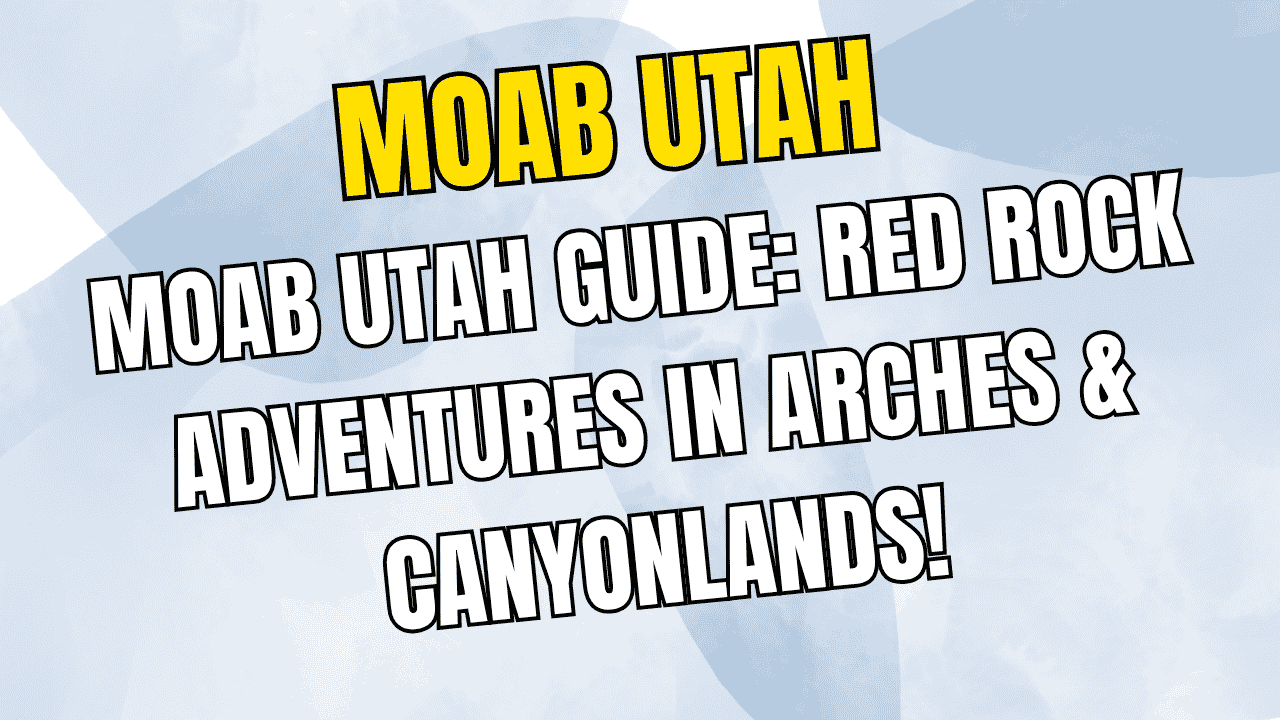 Moab Utah Guide