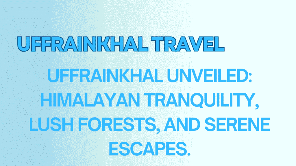Uffrainkhal Travel Guide – The Serene Hill Escape in Uttarakhand 1 Uffrainkhal Travel