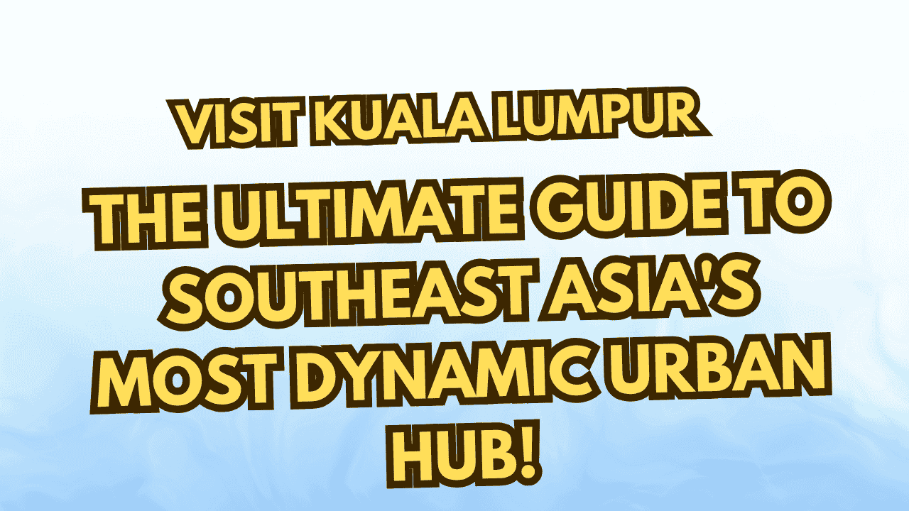 Visit Kuala Lumpur