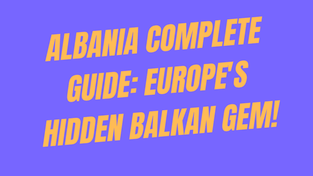 Albania Complete Guide: Europe's Hidden Balkan Gem 1 Albania Complete Guide