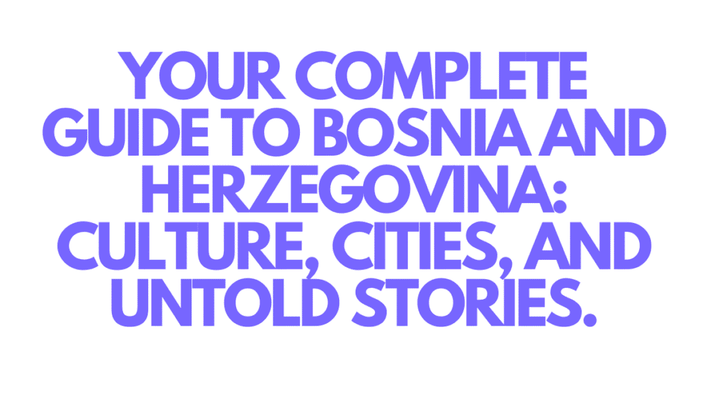Bosnia and Herzegovina Complete Guide: Medieval Cities and Waterfalls 1 Bosnia and Herzegovina