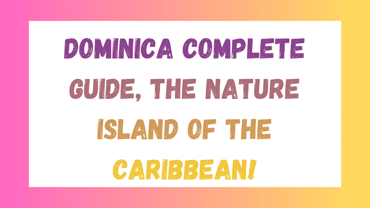 Dominica Complete Guide