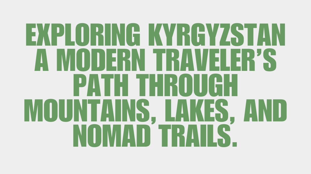 Kyrgyzstan Adventure Guide: Silk Road Mountains and Nomadic Culture 1 Exploring Kyrgyzstan