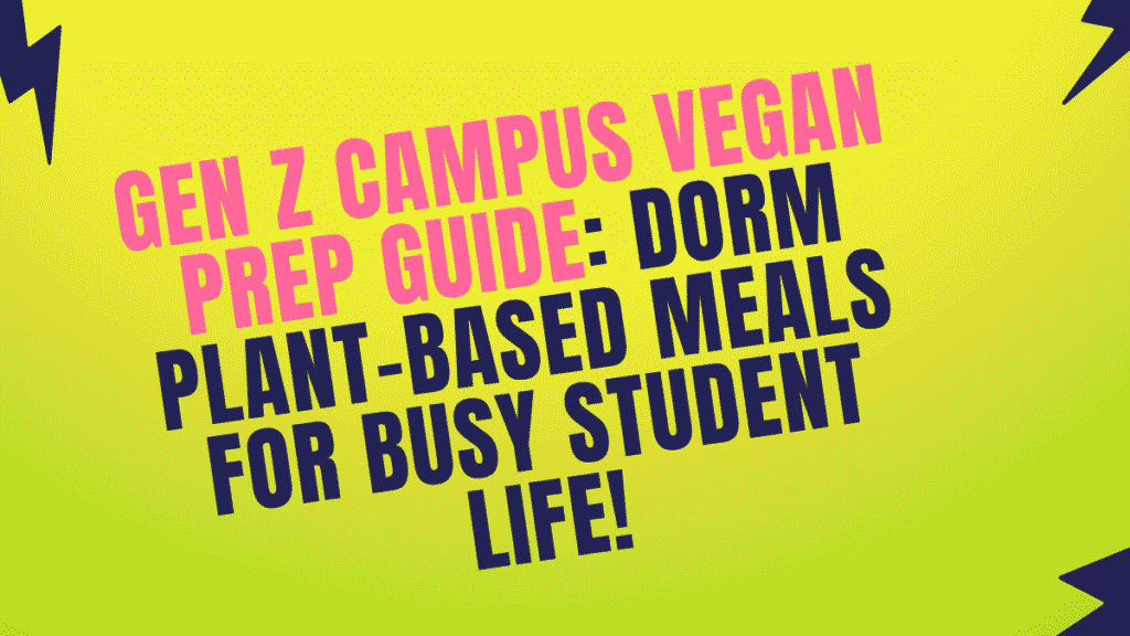 Gen Z Campus Vegan Prep Guide