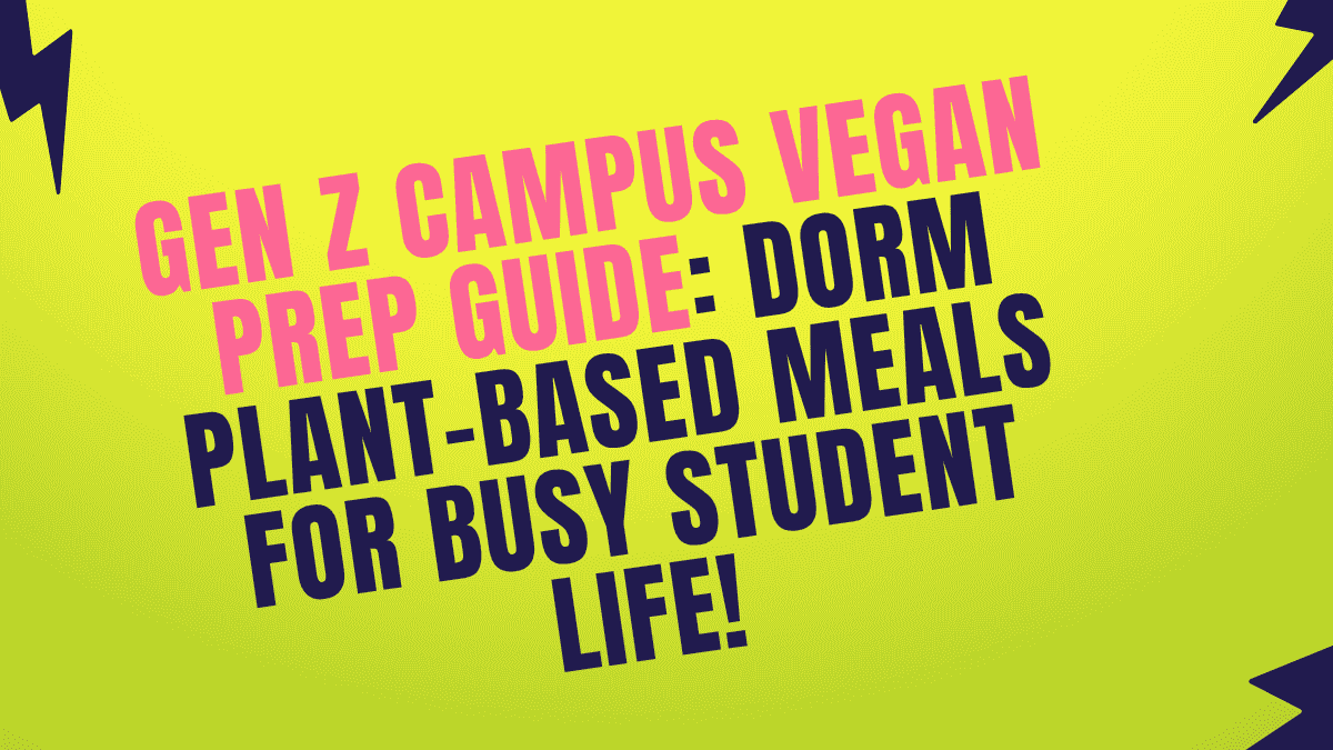 Gen Z Campus Vegan Prep Guide