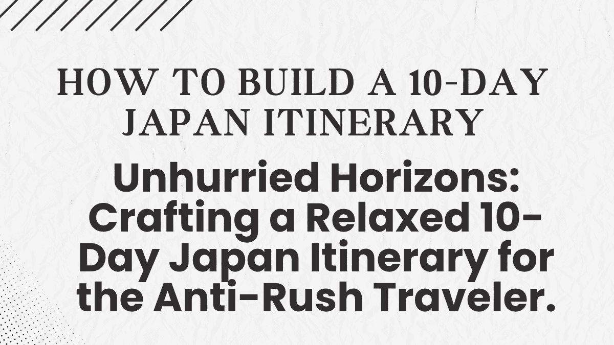 How to Build a 10-Day Japan Itinerary