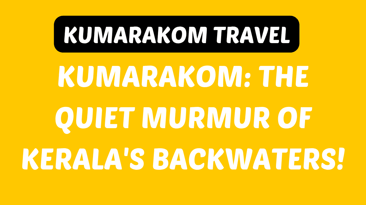 Kumarakom Travel Guide