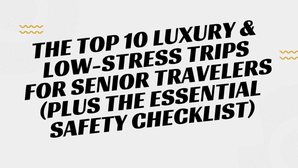 Low-Stress Trips for Senior Travelers