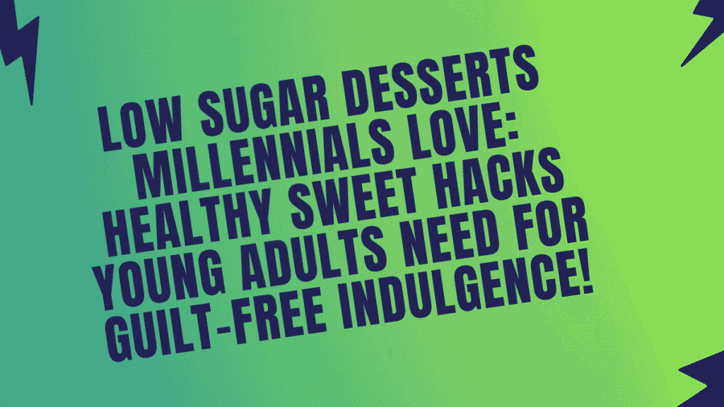Low Sugar Desserts Millennials Love