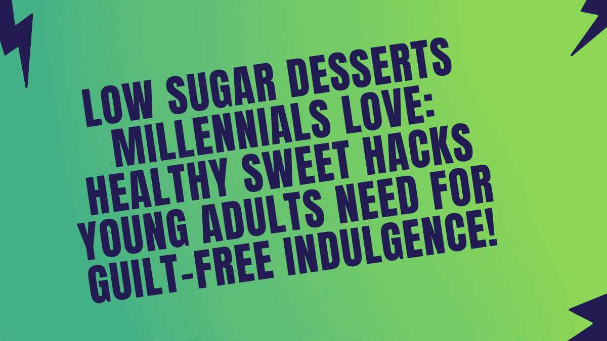 Low Sugar Desserts Millennials Love