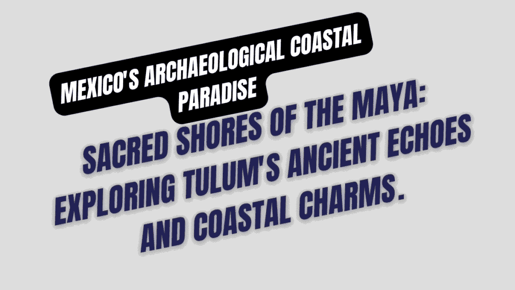 Mexico's Archaeological Coastal Paradise