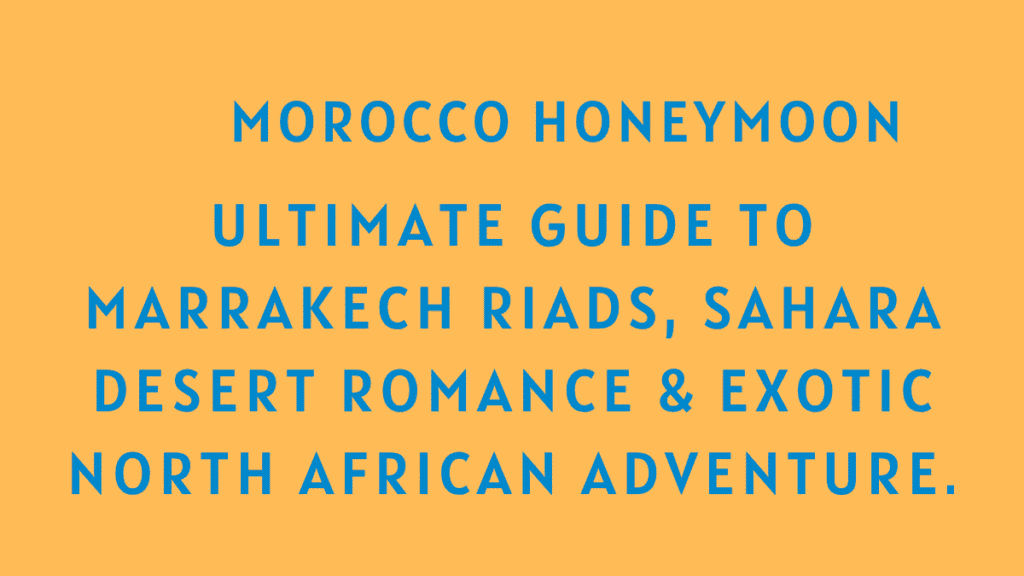 Best Morocco Honeymoon Packages: Ultimate Guide to Marrakech Riads, Sahara Desert Romance & Exotic North African Adventure 1 Morocco Honeymoon