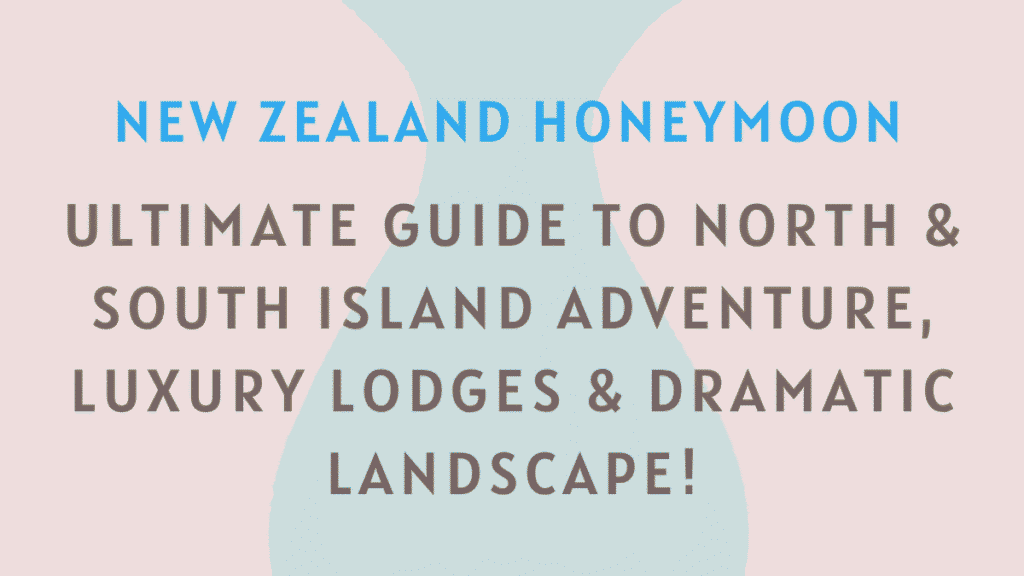 Best New Zealand Honeymoon Packages: Ultimate Guide to North & South Island Adventure, Luxury Lodges & Dramatic Landscapes 1 New Zealand Honeymoon