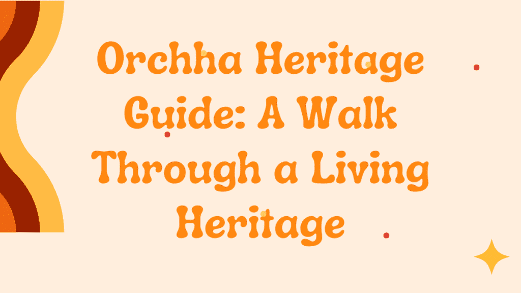 Orchha Heritage Guide