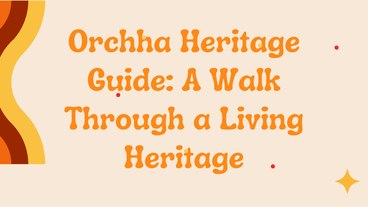 Orchha Heritage Guide