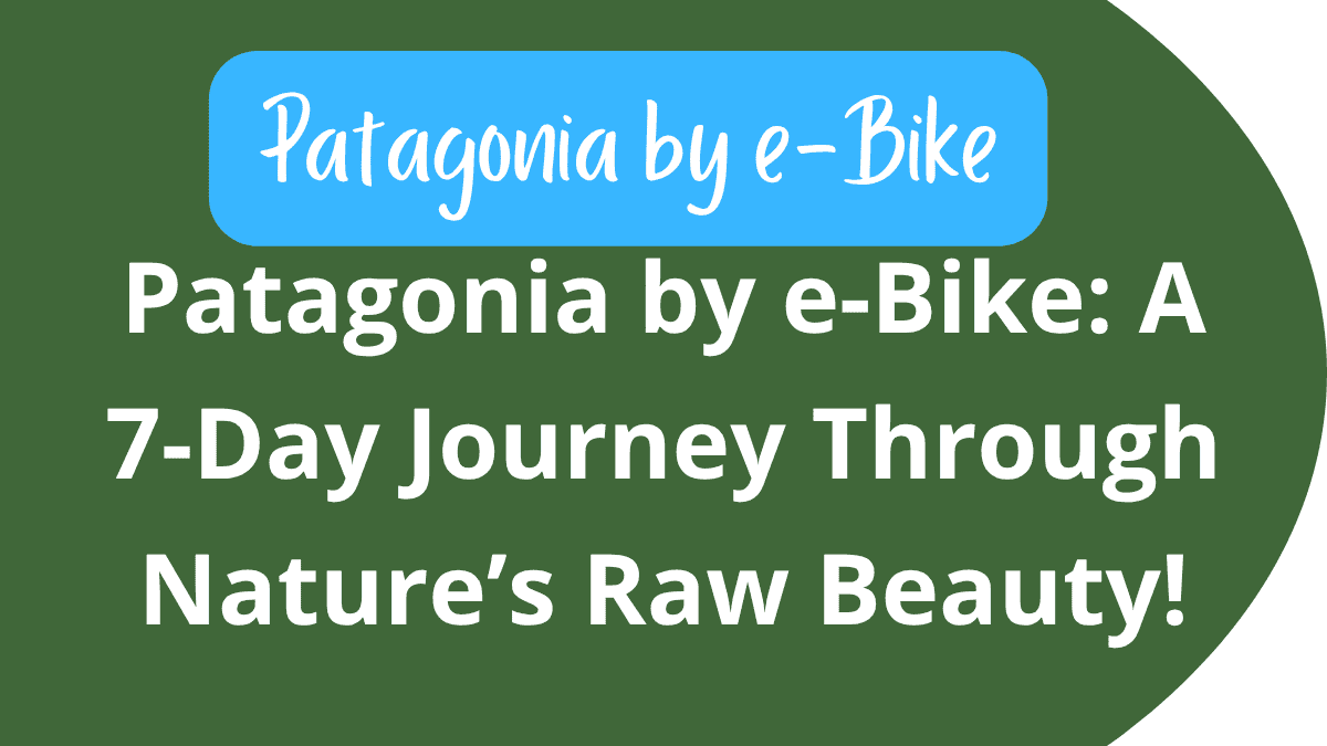 Patagonia by e-Bike