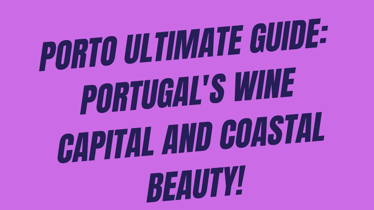 Porto Ultimate Guide