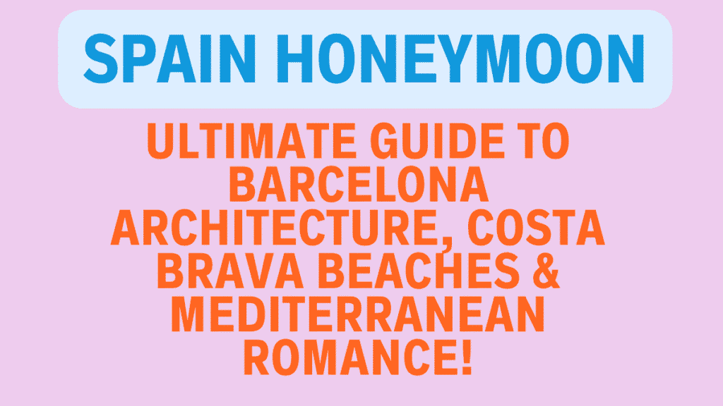 Best Spain Honeymoon Packages: Ultimate Guide to Barcelona Architecture, Costa Brava Beaches & Mediterranean Romance 1 Spain Honeymoon
