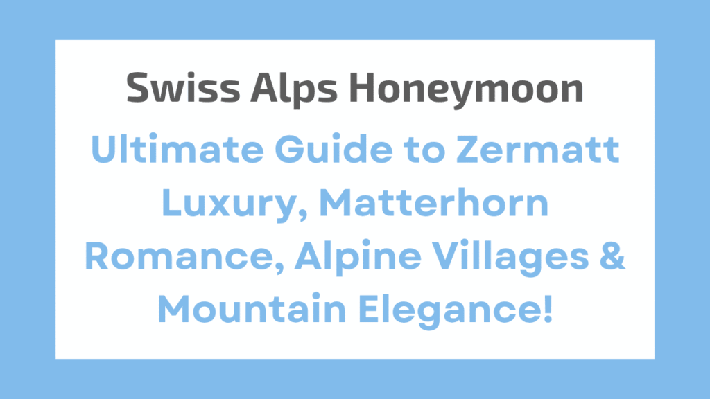 Best Swiss Alps Honeymoon Packages: Ultimate Guide to Zermatt Luxury, Matterhorn Romance, Alpine Villages & Mountain Elegance 1 Swiss Alps Honeymoon