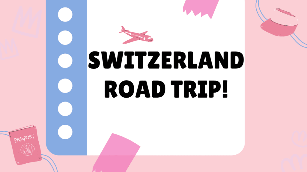 Switzerland Road Trip