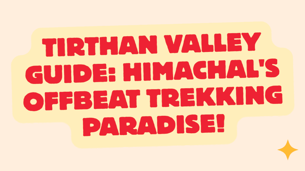 Tirthan Valley Guide
