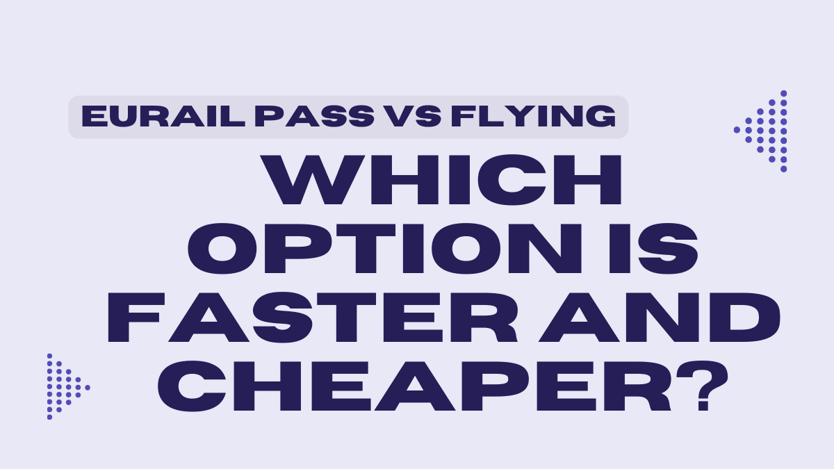 Eurail Pass vs Flying