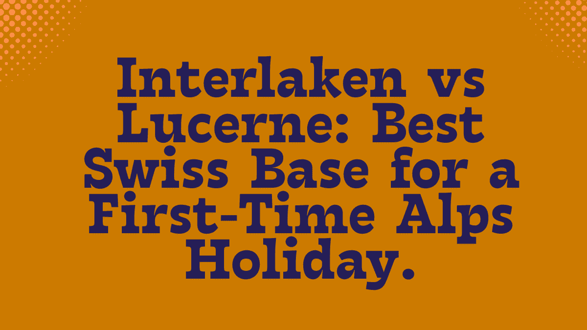 Interlaken vs Lucerne