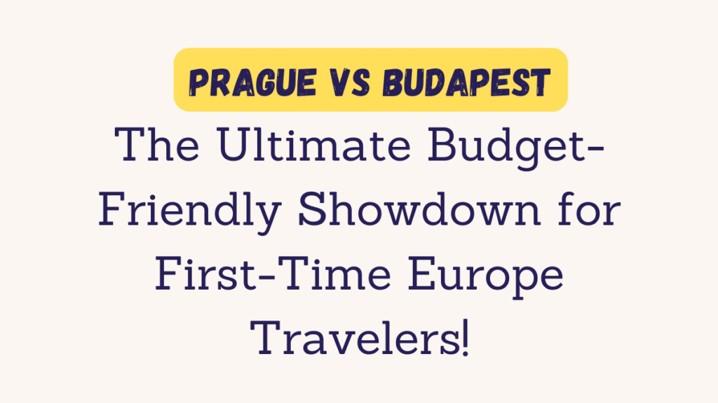 Prague vs Budapest: The Ultimate Budget-Friendly Showdown for First-Time Europe Travelers 1 Prague vs Budapest