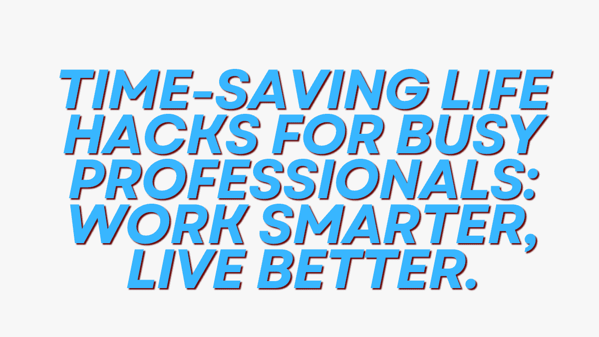 Time-Saving Life Hacks
