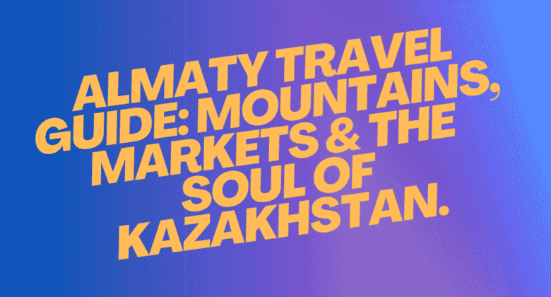 Almaty Travel Guide – Mountains, Culture & Central Asia's Cool Capital 7 Almaty Travel Guide