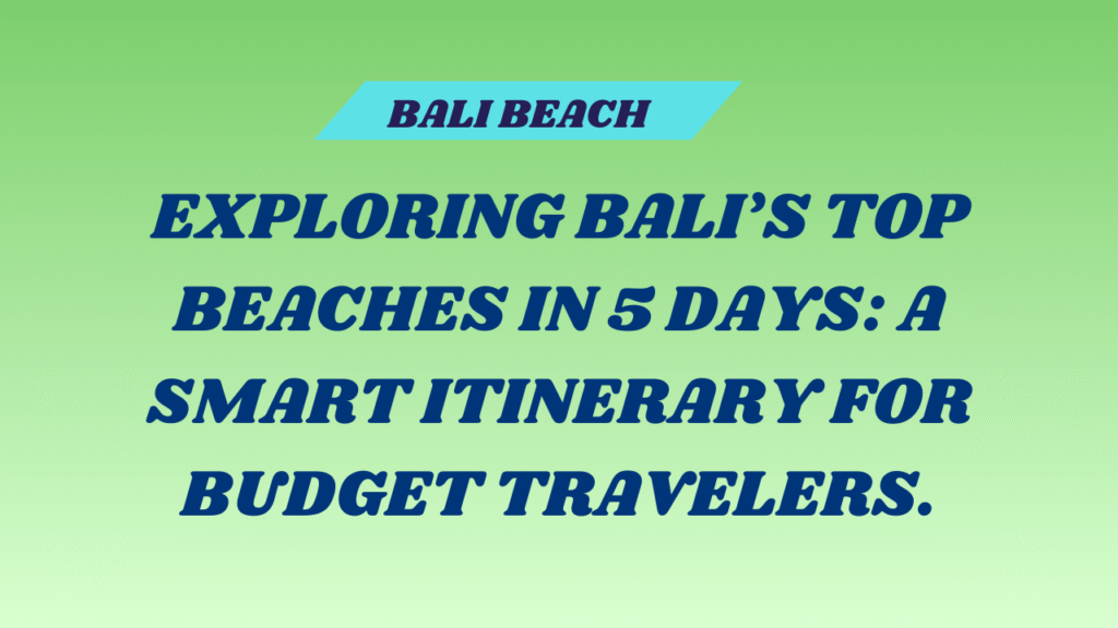 5 Days Visiting Top Bali Beaches