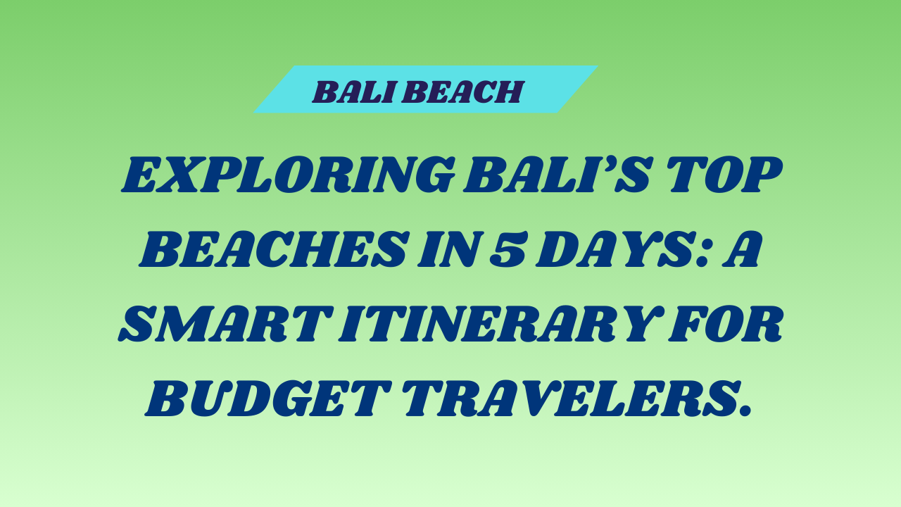 5 Days Visiting Top Bali Beaches