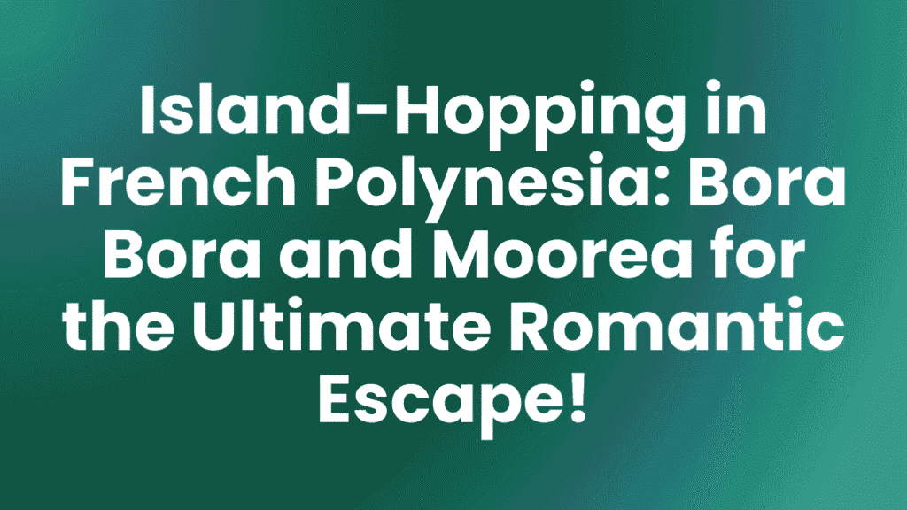 Bora Bora to Moorea