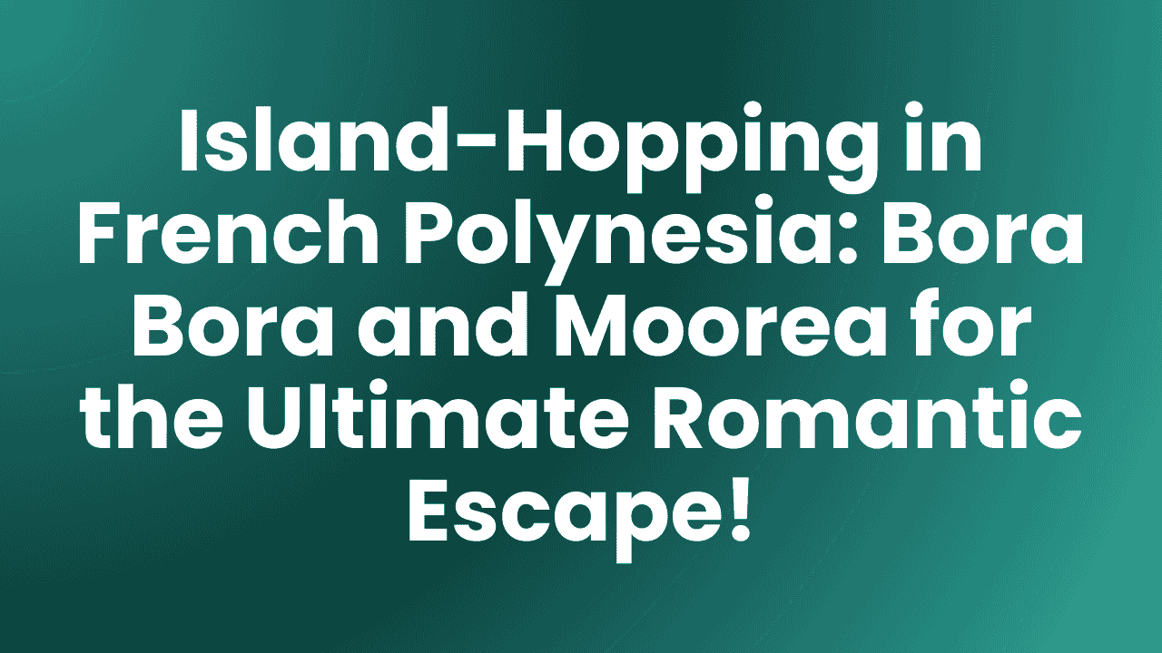 Bora Bora to Moorea