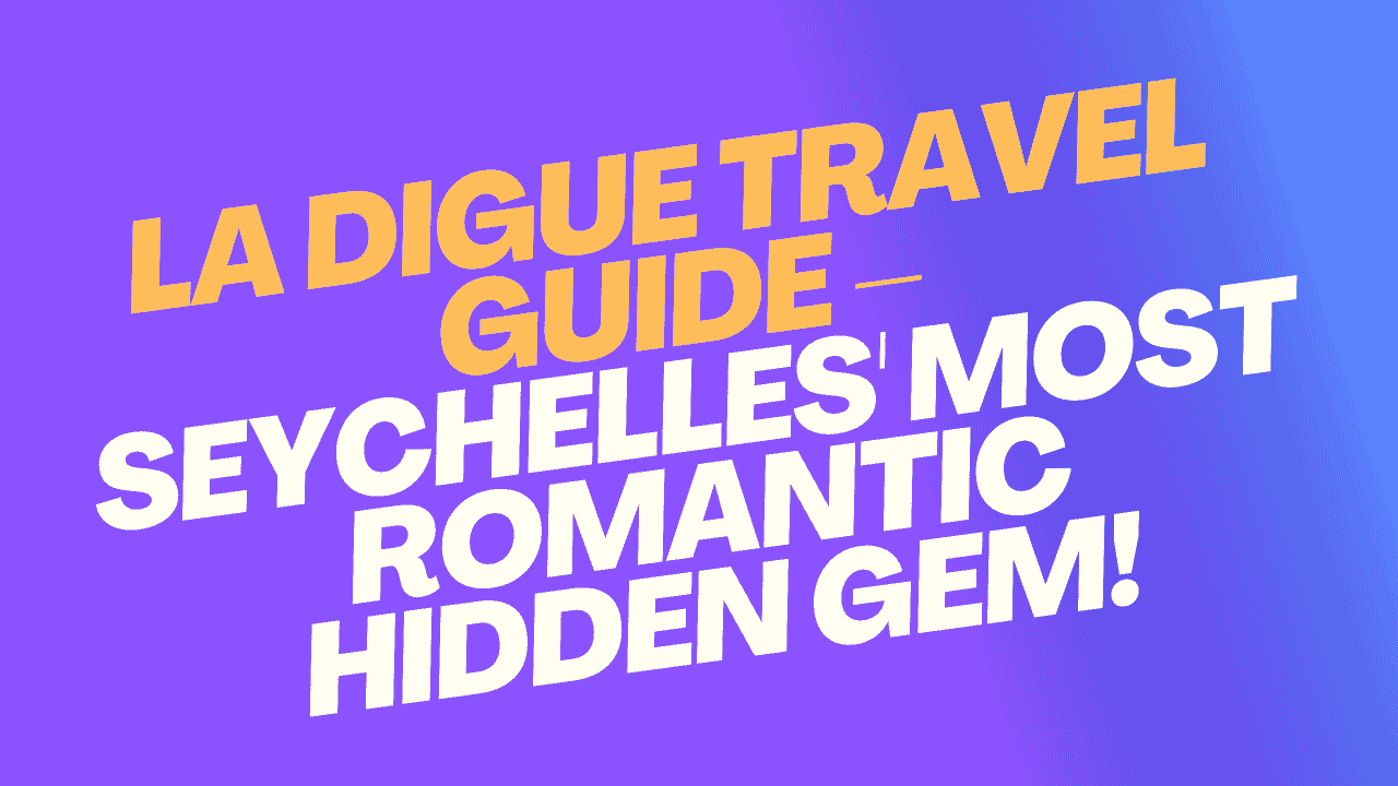 La Digue Travel Guide