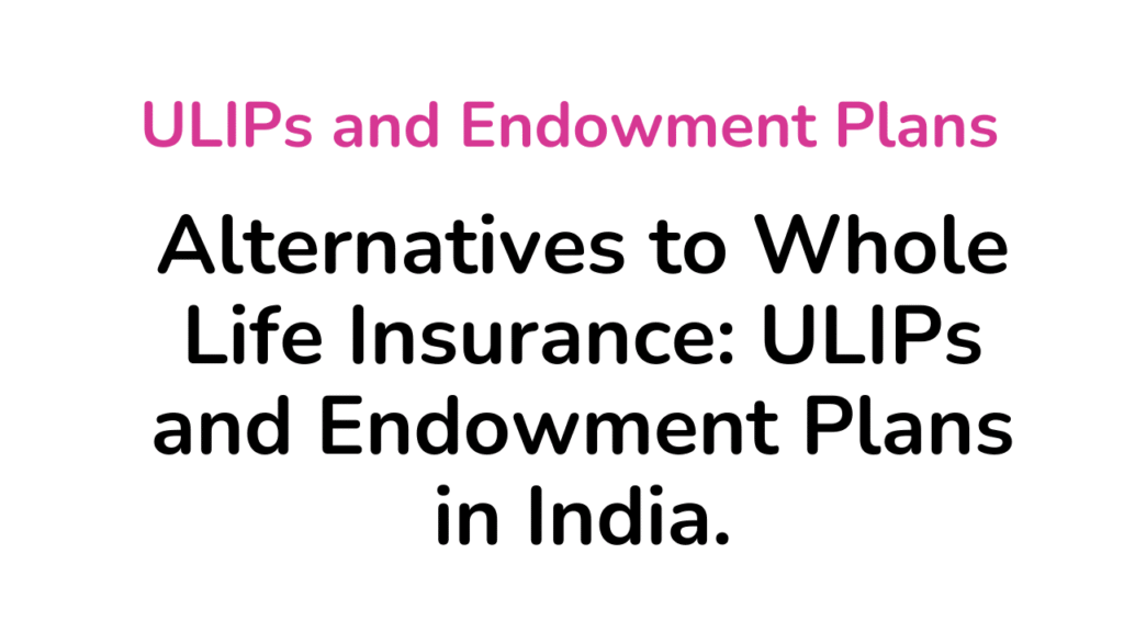 ULIPs and Endowment Plans