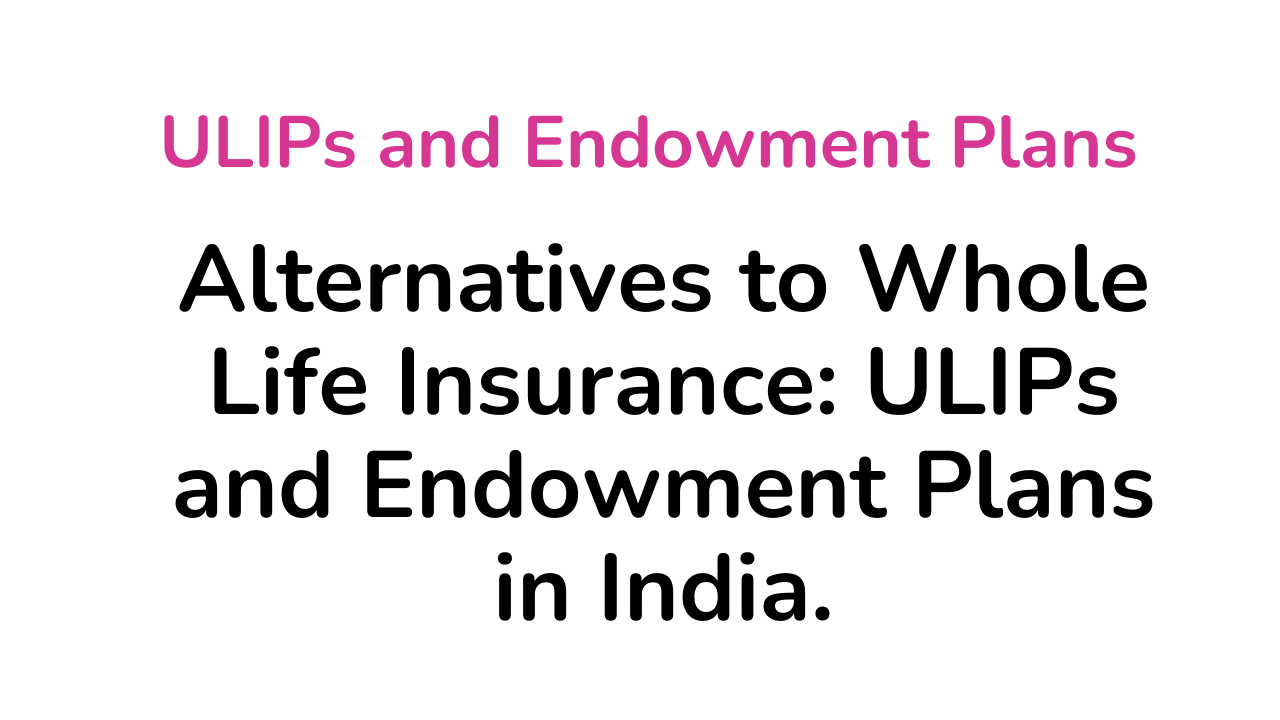 ULIPs and Endowment Plans