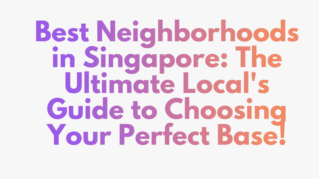 Best Neighborhoods in Singapore