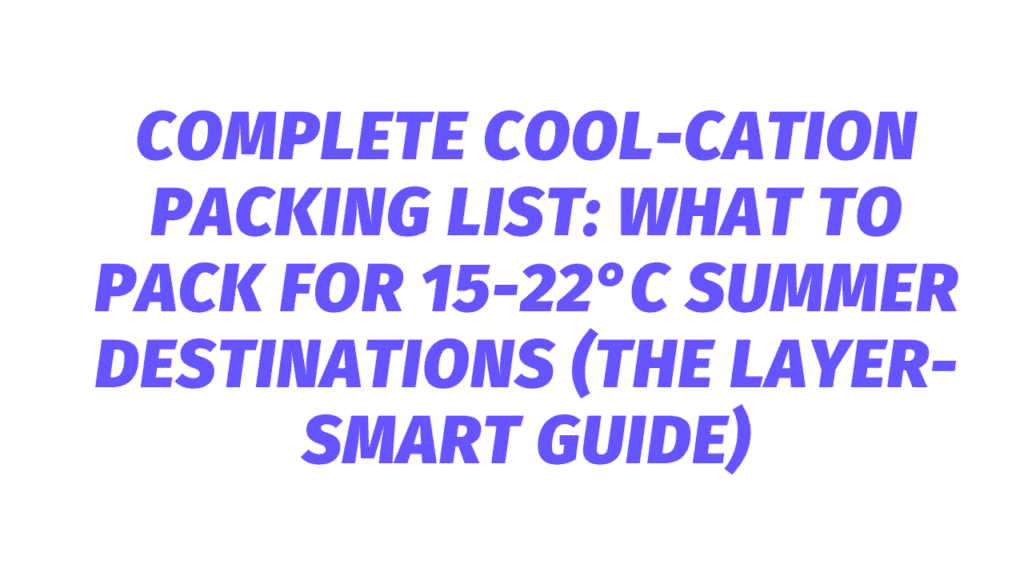 Complete Cool-cation Packing List