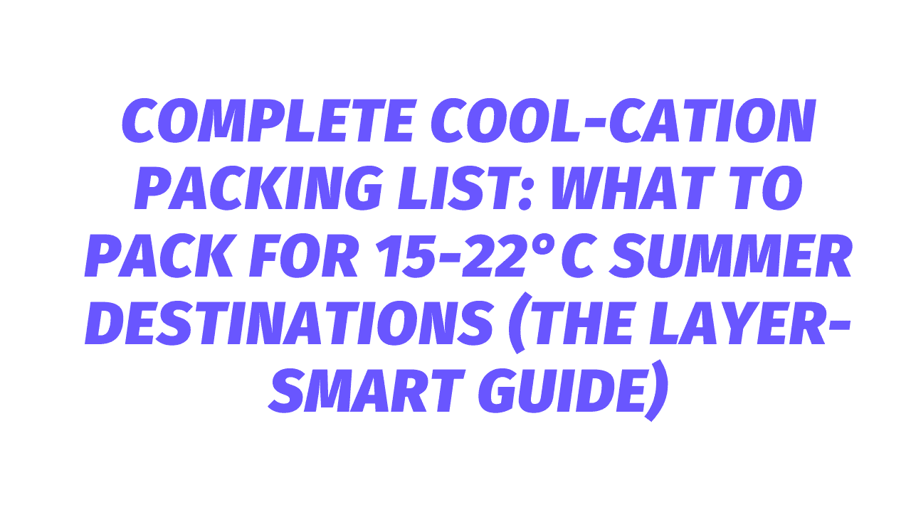 Complete Cool-cation Packing List
